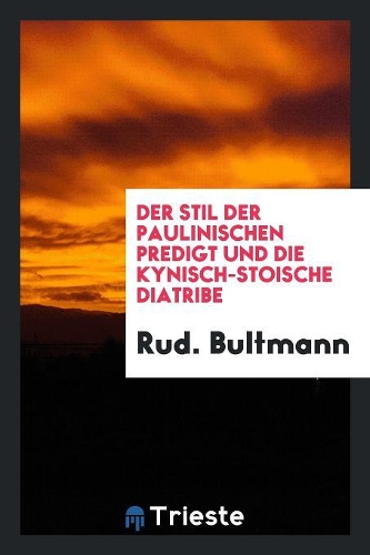 Der Stil Der Paulinischen Predigt Und Die Kynisch-Stoische Diatribe