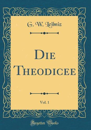 Die Theodicee, Vol. 1 (Classic Reprint)