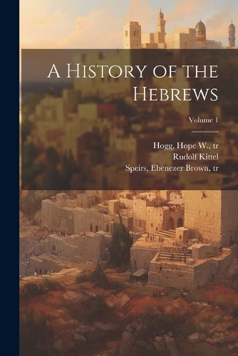 A History of the Hebrews; Volume 1