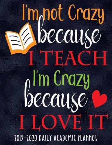 I'm Not Crazy Because I Teach I'm Crazy Because I Love It