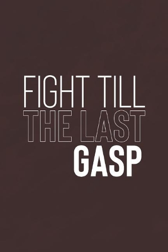 Fight Till The Last Gasp: Daily Success, Motivation and Everyday Inspiration For Your Best Year Ever, 365 days to more Happiness Motivational Year Long Journal / Daily Notebo