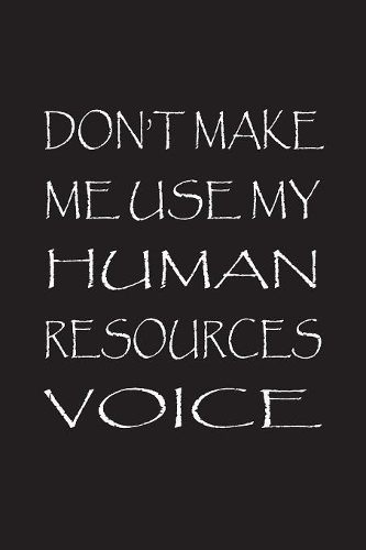 Don't Make Me Use My Human Resources Voice