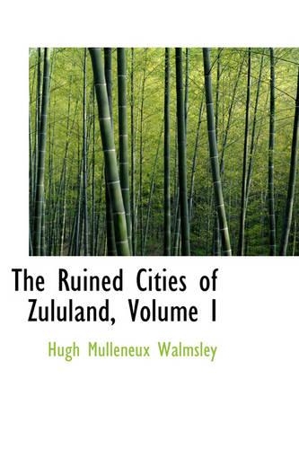 The Ruined Cities of Zululand, Volume I: (English)