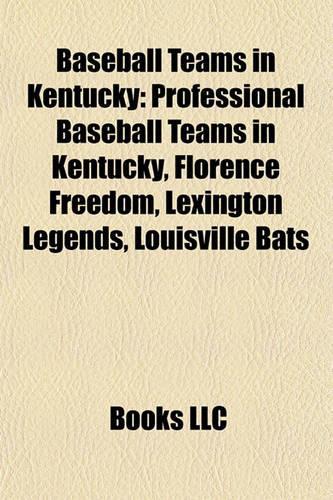 Baseball Teams in Kentucky: Professional Baseball Teams in Kentucky, Florence Freedom, Lexington Legends, Louisville Bats(English)