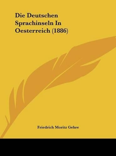 Die Deutschen Sprachinseln in Oesterreich (1886): (German)