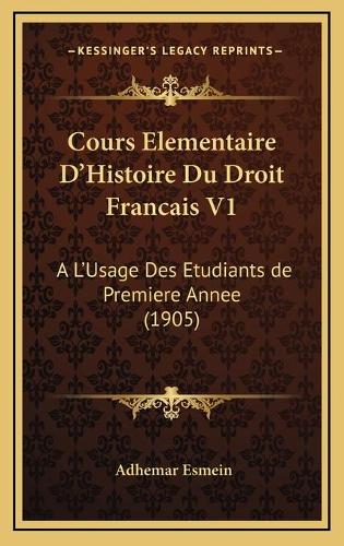 Cours Elementaire D'Histoire Du Droit Francais V1