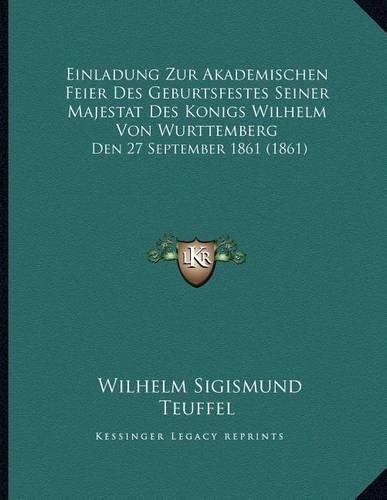 Einladung Zur Akademischen Feier Des Geburtsfestes Seiner Majestat Des Konigs Wilhelm Von Wurttemberg