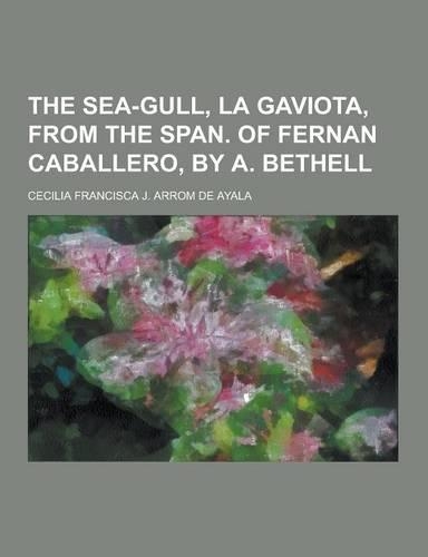 The Sea-Gull, La Gaviota, from the Span. of Fernan Caballero, by A. Bethell: (English)