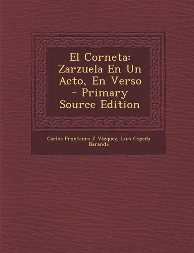 El Corneta: Zarzuela En Un Acto, En Verso
