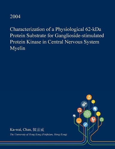 Characterization of a Physiological 62-Kda Protein Substrate for Ganglioside-Stimulated Protein Kinase in Central Nervous System Myelin: (English)