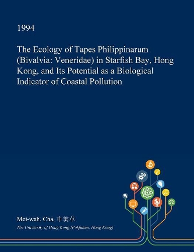 The Ecology of Tapes Philippinarum (Bivalvia: Veneridae) in Starfish Bay, Hong Kong, and Its Potential as a Biological Indicator of Coastal Pollution(English)