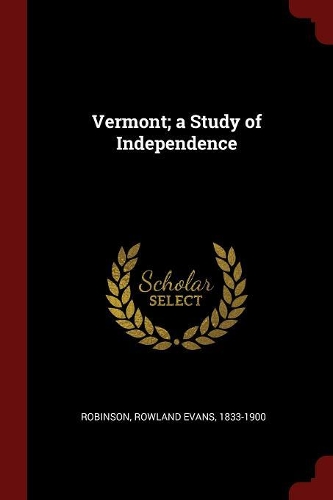 Vermont; a Study of Independence