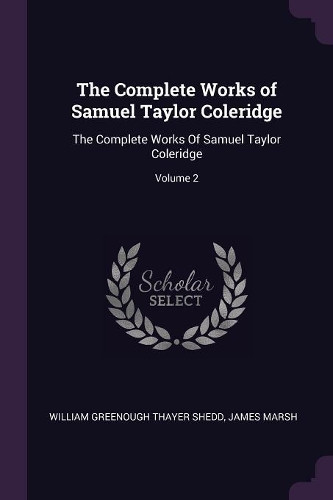 The Complete Works of Samuel Taylor Coleridge: The Complete Works Of Samuel Taylor Coleridge; Volume 2