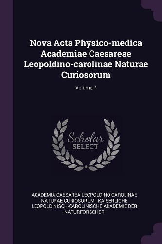 Nova Acta Physico-medica Academiae Caesareae Leopoldino-carolinae Naturae Curiosorum; Volume 7