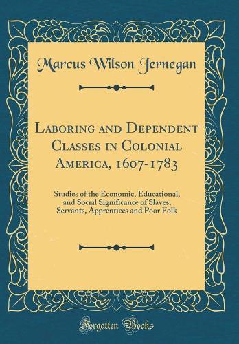 Laboring and Dependent Classes in Colonial America, 1607-1783