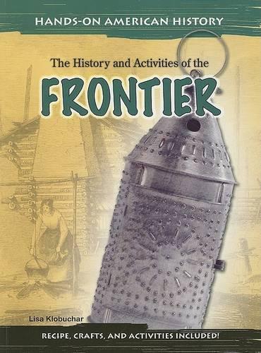 The History and Activities of the Frontier: (Hands-On American History)