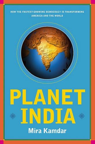 Planet India: How the Fastest Growing Democracy Is Transforming America and the World
