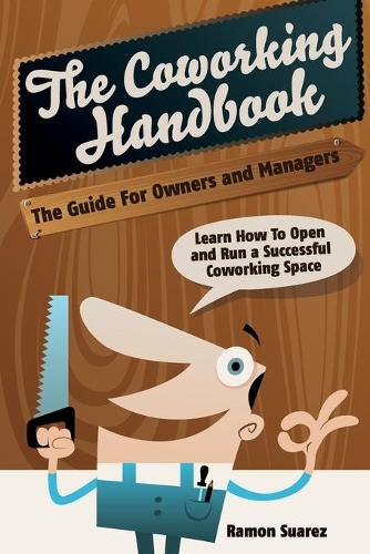 Coworking Handbook: Learn How To Create and Manage a Succesful Coworking Space(English)