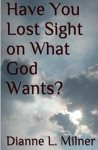 Have You Lost Sight on What God Wants?: (English)