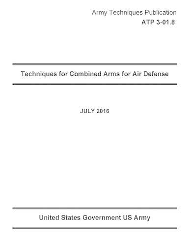 Army Techniques Publication ATP 3-01.8 Techniques for Combined Arms for Air Defense JULY 2016: (English)