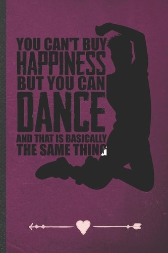 You Can't Buy Happiness but You Can Dance and That Is Basically the Same Thing