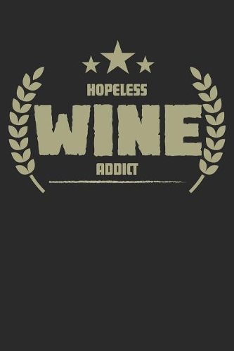 Hopeless Wine Addict: Blank Lined Writing Journal Notebook Diary 6x9