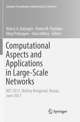 Computational Aspects and Applications in Large-Scale Networks: NET 2017, Nizhny Novgorod, Russia, June 2017(247 Springer Proceedings in Mathematics & Statistics)