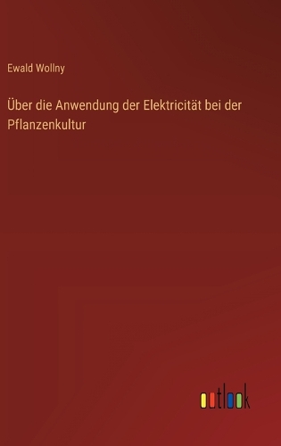 Über die Anwendung der Elektricität bei der Pflanzenkultur