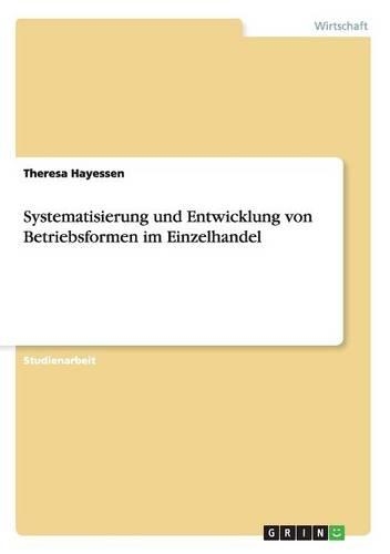 Systematisierung Und Entwicklung Von Betriebsformen Im Einzelhandel