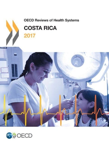 Costa Rica 2017: (OECD reviews of health systems)