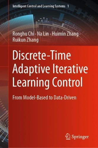 Discrete-Time Adaptive Iterative Learning Control: From Model-Based to Data-Driven(1 Intelligent Control and Learning Systems)