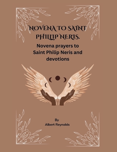 Novena to Saint Philip Neri's: Novena Prayers to Saint Philip Neris and devotions