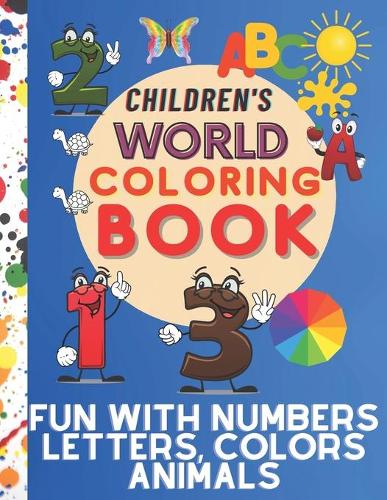 Children's world coloring book, Fun with Numbers, Letters, Colors, and Animals