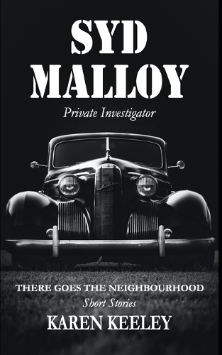 There Goes the Neighbourhood: Syd Malloy, Private Investigator Short Stories