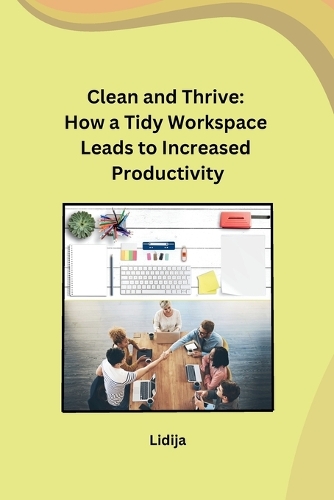 Clean and Thrive: How a Tidy Workspace Leads to Increased Productivity