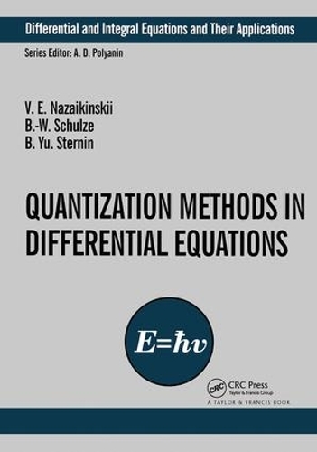 Quantization Methods in the Theory of Differential Equations: (Differential and Integral Equations and Their Applications)