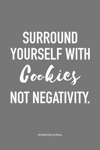 Surround Yourself With Cookies Not Negativity