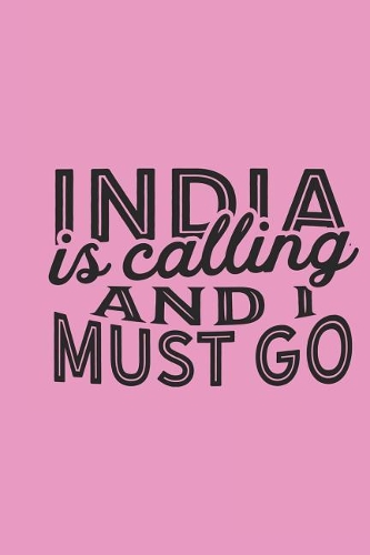 India Is Calling And I Must Go