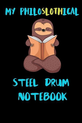 My Philoslothical Steel Drum Notebook: Blank Lined Notebook Journal Gift Idea For (Lazy) Sloth Spirit Animal Lovers