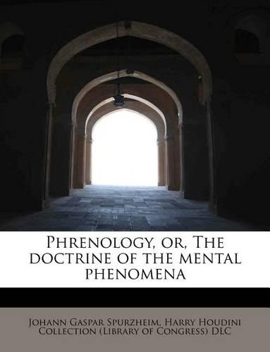 Phrenology, Or, the Doctrine of the Mental Phenomena