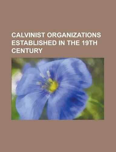 Calvinist Organizations Established in the 19th Century