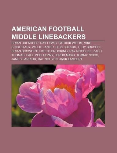 American Football Middle Linebackers: Brian Urlacher, Ray Lewis, Patrick Willis, Mike Singletary, Willie Lanier, Dick Butkus, Tedy Bruschi(English)