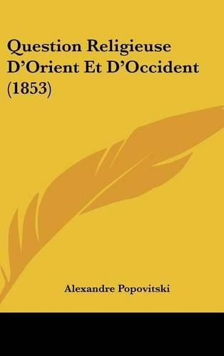 Question Religieuse D'Orient Et D'Occident (1853): (French)