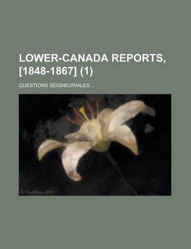 Lower-Canada Reports, [1848-1867]; Questions Seigneuriales ... (1): (French)