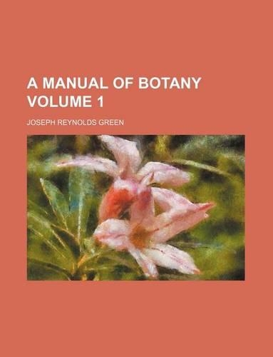A Manual of Botany Volume 1: (English)
