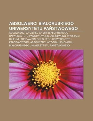 Absolwenci Bia Oruskiego Uniwersytetu Pa Stwowego: Absolwenci Wydzia U Chemii Bia Oruskiego Uniwersytetu Pa Stwowego(Polish)