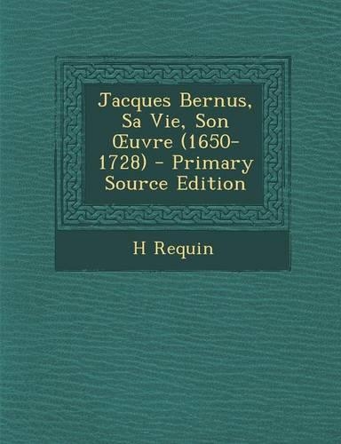 Jacques Bernus, Sa Vie, Son Uvre (1650-1728) - Primary Source Edition: (French)