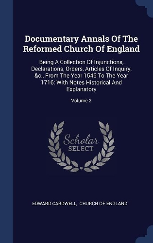 Documentary Annals Of The Reformed Church Of England