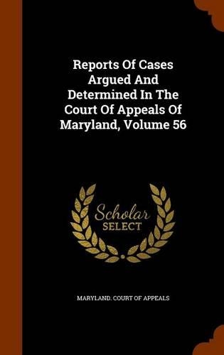 Reports of Cases Argued and Determined in the Court of Appeals of Maryland, Volume 56: (English)
