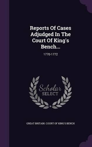 Reports of Cases Adjudged in the Court of King's Bench...